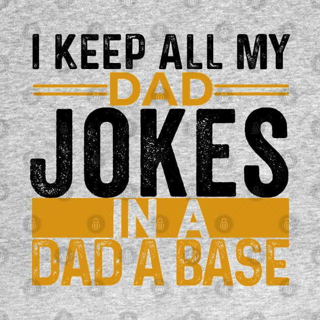 I Keep All My Dad Jokes In A Dad A Base, Vintage Father Dad, by kirkomed